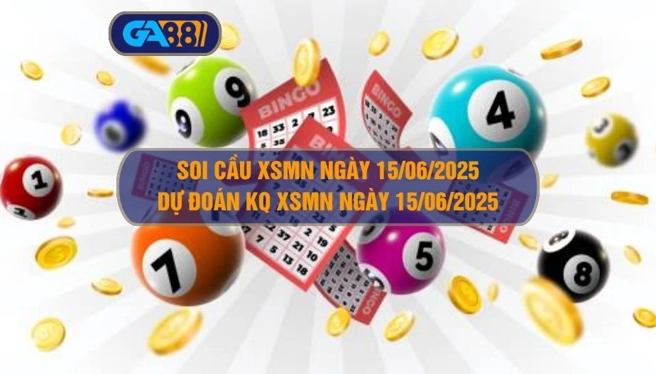 Soi cầu XSMN ngày 15/06/2025 - Dự đoán KQ XSMN 15/06/2025 GA88