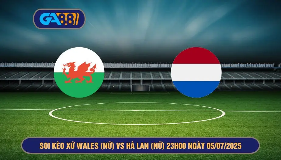 Soi kèo Xứ Wales (Nữ) vs Hà Lan (Nữ) 23h00 ngày 05/07/2025 - EURO Nữ 2025 GA88