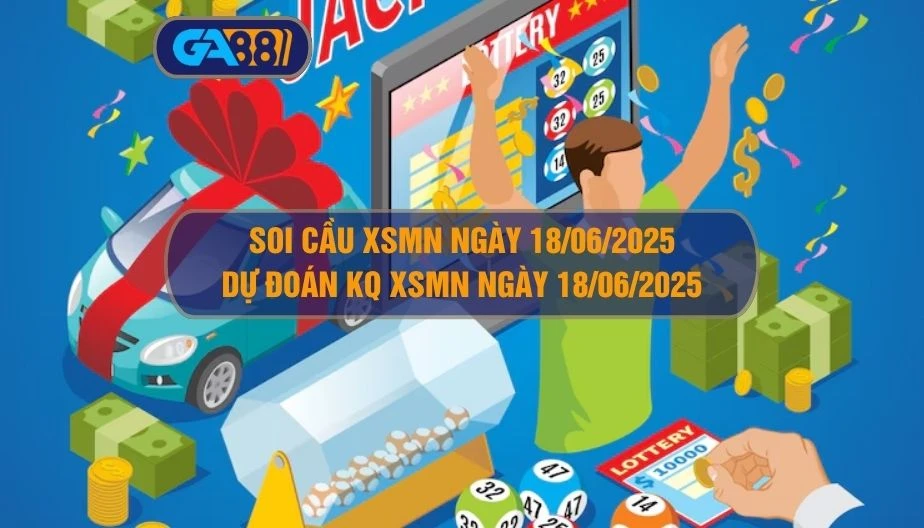 Soi cầu XSMN ngày 18/06/2025 - Dự đoán KQ XSMN 18/06/2025 GA88
