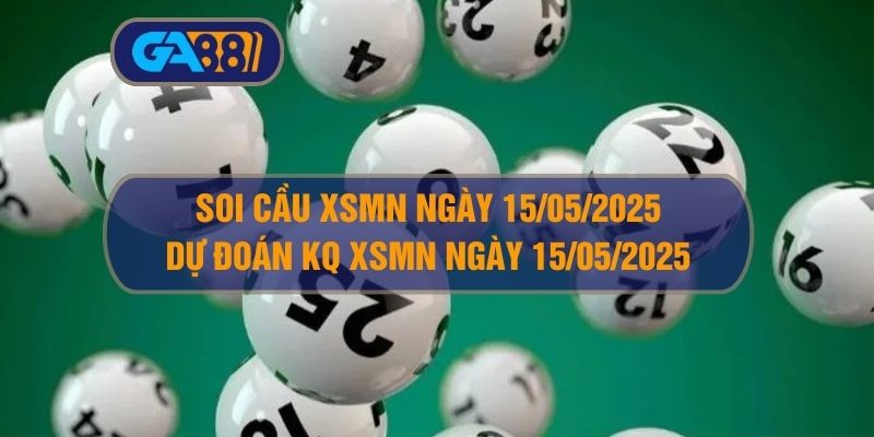 Soi cầu và dự đoán kết quả XSMN ngày 15/05/2025 GA88
