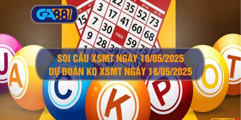 Soi cầu và dự đoán kết quả XSMT ngày 18/05/2025 GA88