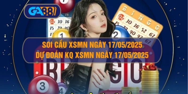 Soi cầu và dự đoán kết quả XSMN ngày 17/05/2025 GA88