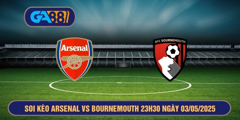 Soi kèo Arsenal vs Bournemouth 23h30 ngày 03/05/2025 - Premier League GA88