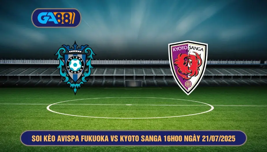 Soi kèo Avispa Fukuoka vs Kyoto Sanga 16h00 ngày 21/07/2025 J-League 1 GA88