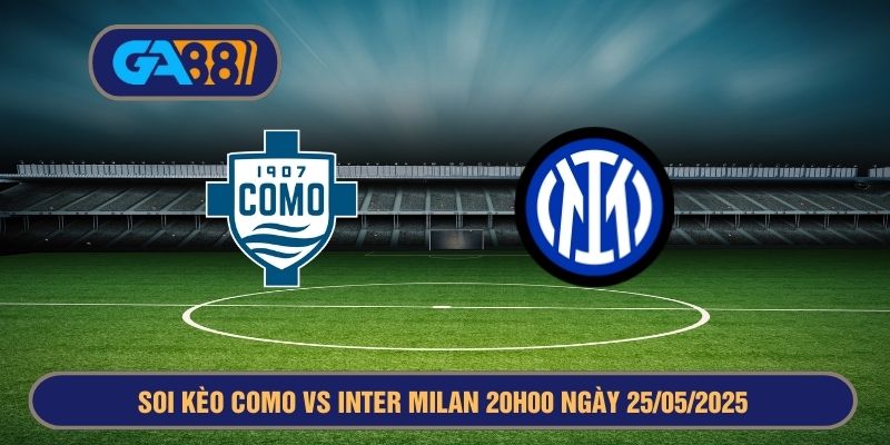 Soi kèo Como vs Inter Milan 20h00 ngày 25/05/2025 - Serie A GA88