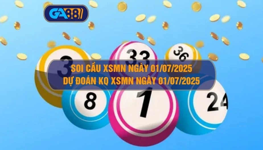 Soi cầu XSMN ngày 01/07/2025 - Dự đoán KQ XSMN 01/07/2025 GA88