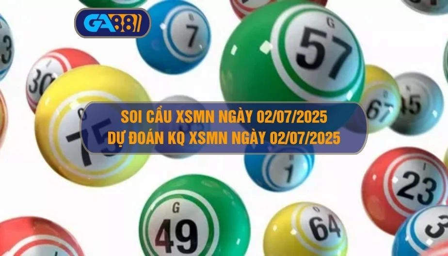Soi cầu XSMN ngày 02/07/2025 - Dự đoán KQ XSMN 02/07/2025 GA88