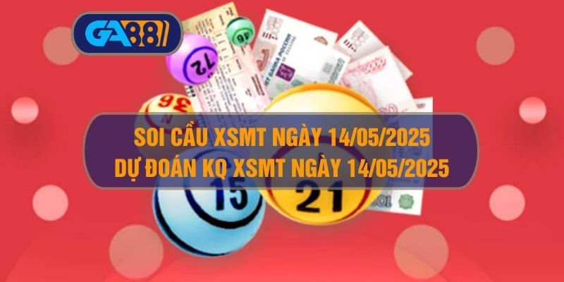 Soi cầu và dự đoán kết quả XSMT ngày 14/05/2025 GA88