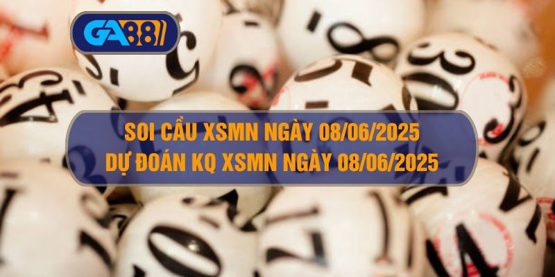 Soi cầu và dự đoán kết quả XSMN ngày 08/06/2025 GA88