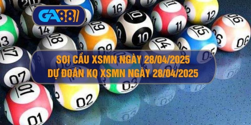Soi cầu XSMN ngày 28/04/2025 - Dự đoán KQ XSMN 28/04/2025 GA88