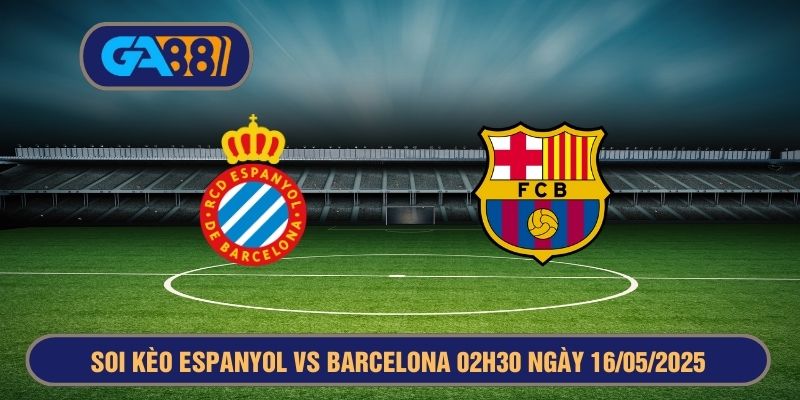 Soi kèo La Liga Espanyol vs Barcelona 02h30 ngày 16/05/2025 GA88