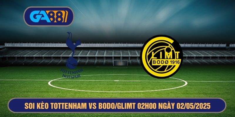 Soi kèo Tottenham vs Bodo/Glimt 02h00 ngày 02/05/2025 - Europa League GA88
