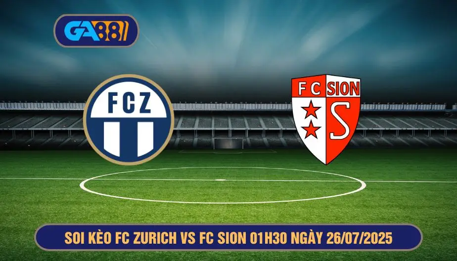 Soi kèo FC Zurich vs FC Sion 01h30 ngày 26/07/2025 Giải VĐQG Thuỵ Sĩ GA88