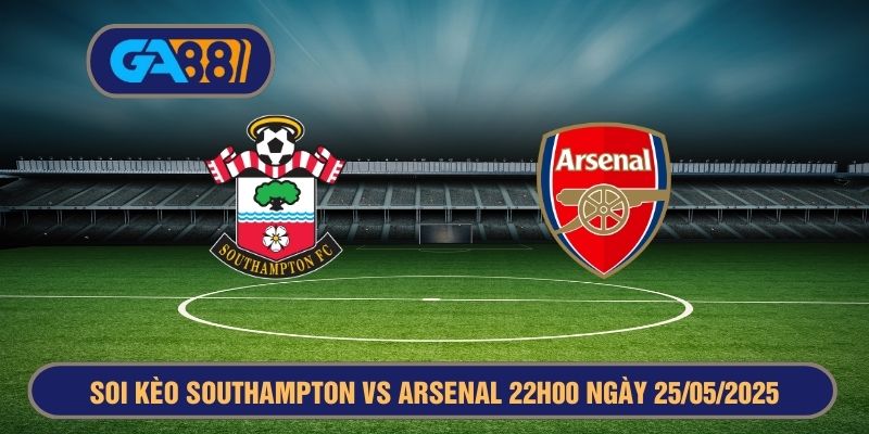Soi kèo Southampton vs Arsenal 22h00 ngày 25/05/2025 - Ngoại Hạng Anh GA88