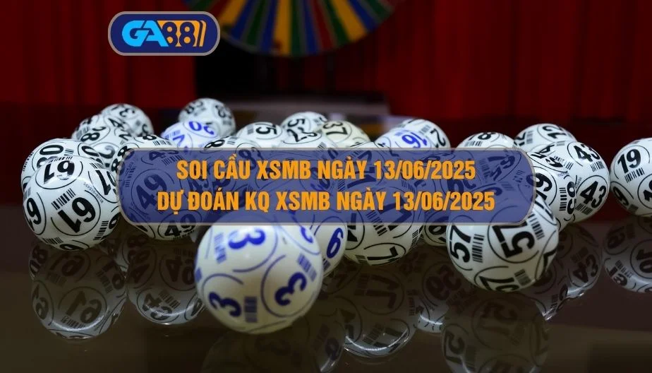 Dự đoán soi cầu XSMB ngày 13/06/2025 GA88