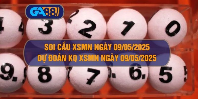Soi cầu XSMN ngày 09/05/2025 - Dự đoán KQ XSMN 09/05/2025 tại GA88 GA88