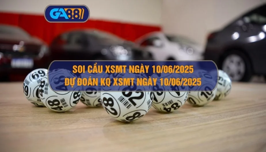 Soi cầu và dự đoán kết quả XSMT ngày 10/06/2025 GA88