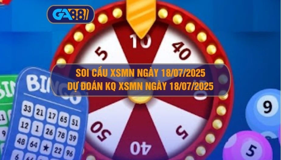 Soi cầu XSMN ngày 18/07/2025 - Dự đoán KQ XSMN 18/07/2025 GA88