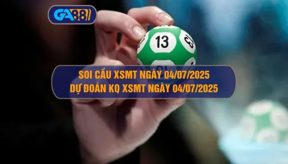 Soi cầu XSMT ngày 04/07/2025 - Dự đoán KQ XSMT 04/07/2025 GA88