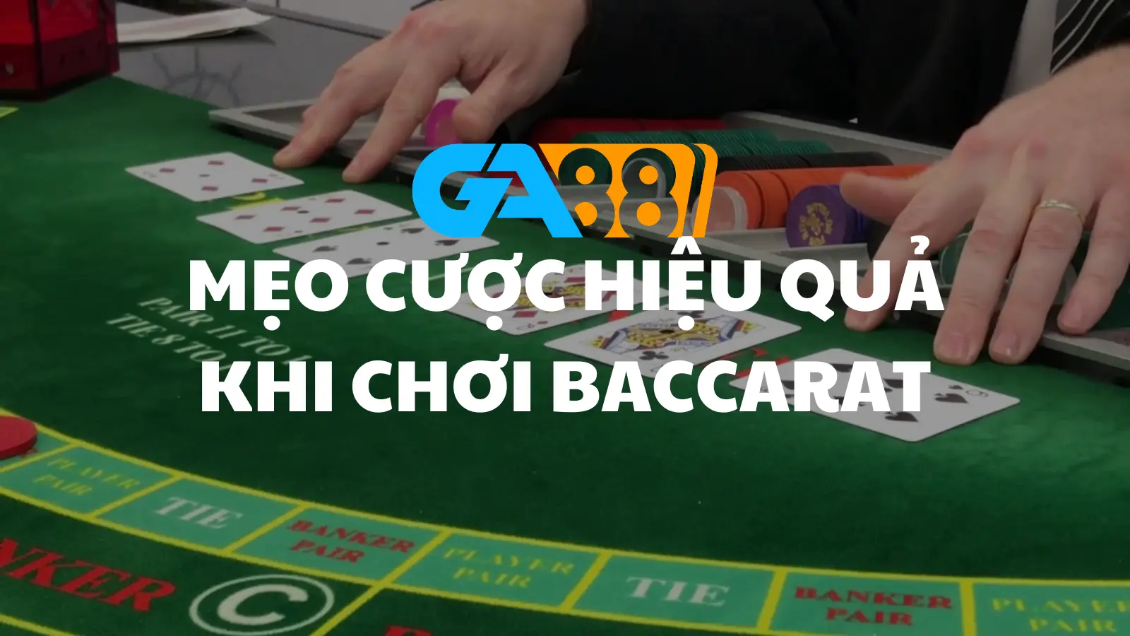 Baccarat Là Gì? Hướng Dẫn Cách Chơi Và Mẹo Cược Hiệu Quả Tại GA88 GA88