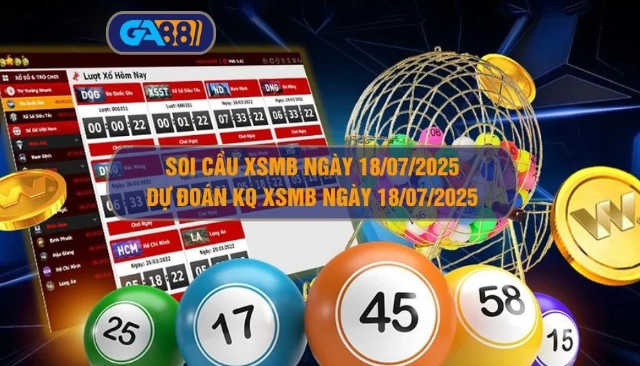 Soi cầu XSMB ngày 18/07/2025 - Dự đoán KQ XSMB 18/07/2025 GA88