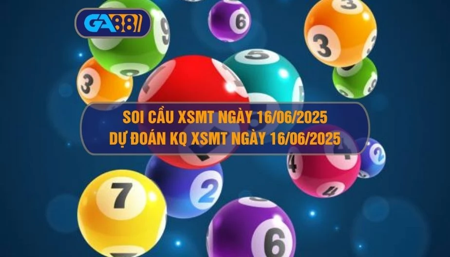 Soi cầu XSMT ngày 16/06/2025 - Dự đoán KQ XSMT 16/06/2025 GA88