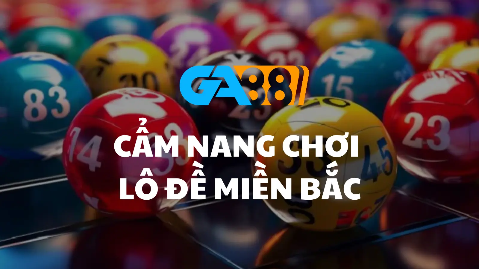 Cẩm Nang Chơi Lô Đề Miền Bắc – Dễ Dàng Và Hiệu Quả Cùng GA88 GA88