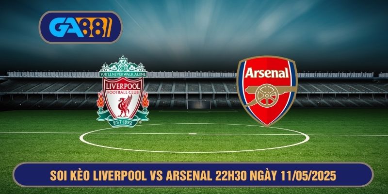 Soi kèo Liverpool vs Arsenal 22h30 ngày 11/05/2025 Premier League GA88