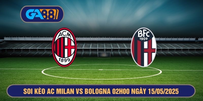 Soi kèo Copa Italia AC Milan vs Bologna 02h00 ngày 15/05/2025 GA88