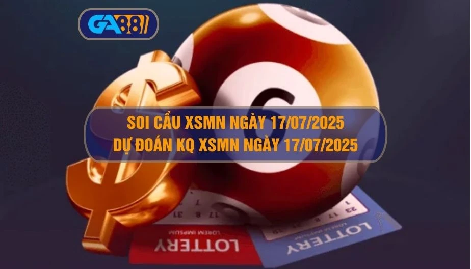 Soi cầu XSMN ngày 17/07/2025 - Dự đoán KQ XSMN 17/07/2025 GA88