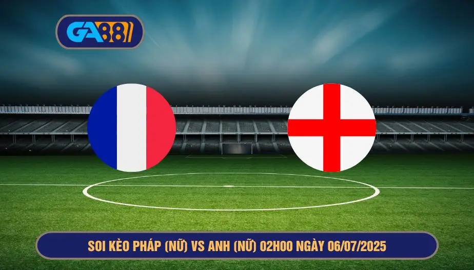Soi kèo Pháp (Nữ) vs Anh (Nữ) 02h00 ngày 06/07/2025 - EURO Nữ 2025 GA88
