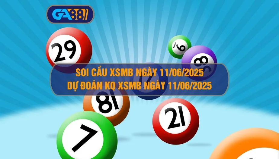 Soi cầu và dự đoán XSMB ngày 11/06/2025 GA88