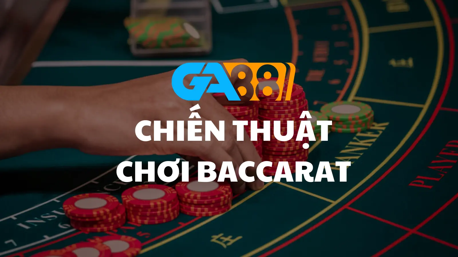 Chiến Thuật Chơi Baccarat: Tối Ưu Cơ Hội Thắng tại GA88 GA88