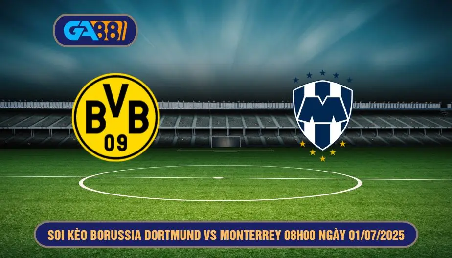 Soi kèo Borussia Dortmund vs Monterrey 08h00 ngày 01/07/2025 - FIFA Club World Cup GA88