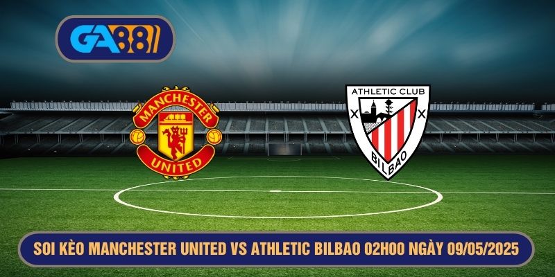 Soi kèo Manchester United vs Athletic Bilbao 02h00 ngày 09/05/2025 - Europa League GA88