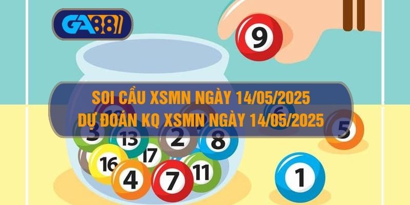 Soi cầu và dự đoán kết quả XSMN ngày 14/05/2025 GA88