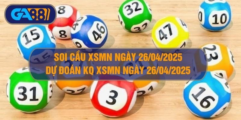 Soi cầu XSMN ngày 26/04/2025 - Dự đoán KQ XSMN 26/04/2025 GA88