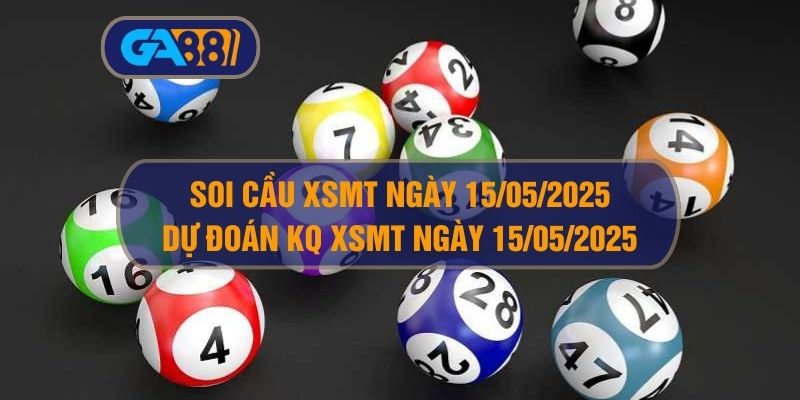 Soi cầu và dự đoán kết quả XSMT ngày 15/05/2025 GA88