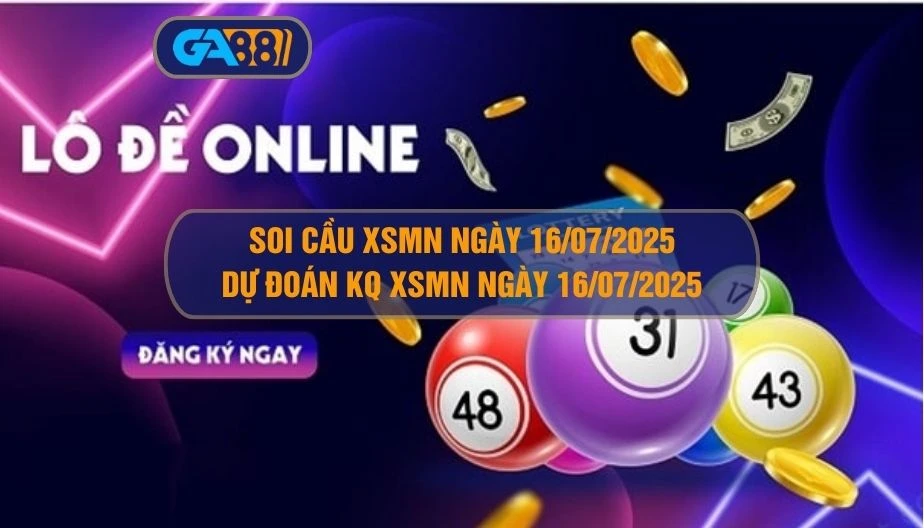 Soi cầu XSMN ngày 16/07/2025 - Dự đoán KQ XSMN 16/07/2025 GA88