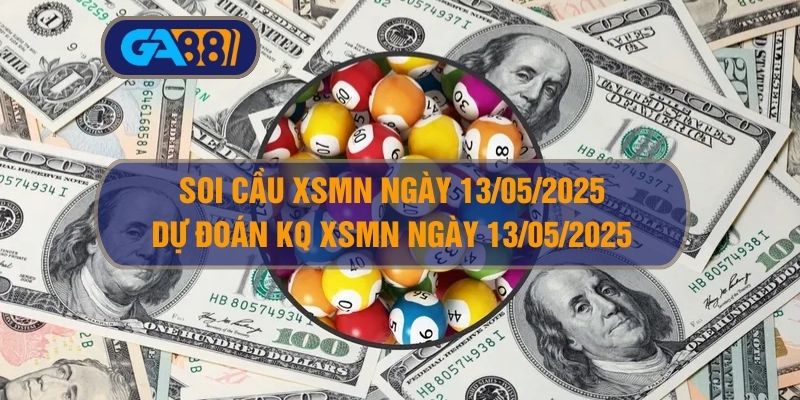 Soi cầu và dự đoán kết quả XSMN ngày 13/05/2025 GA88