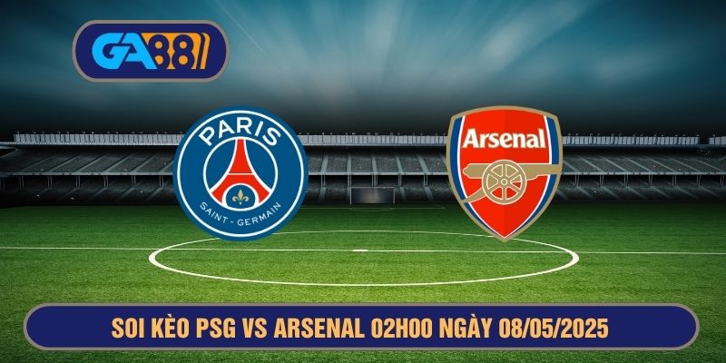 Soi kèo PSG vs Arsenal 02h00 ngày 08/05/2025 - Champions League GA88